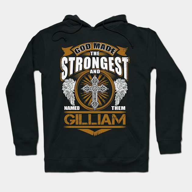 Gilliam Name T Shirt - God Found Strongest And Named Them Gilliam Gift Item Hoodie by reelingduvet